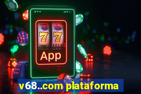 v68..com plataforma