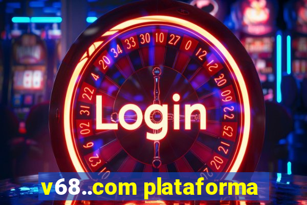 v68..com plataforma