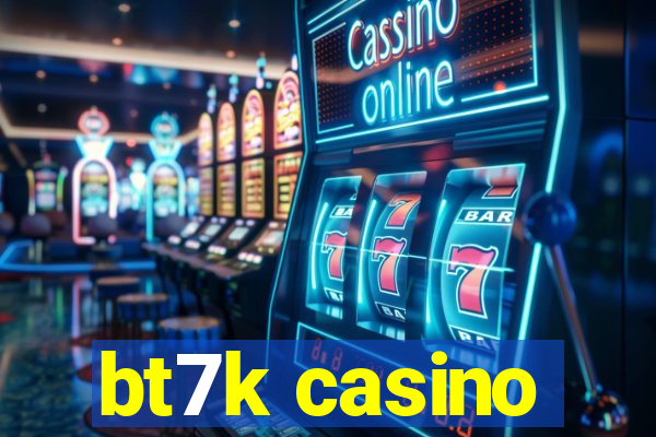 bt7k casino