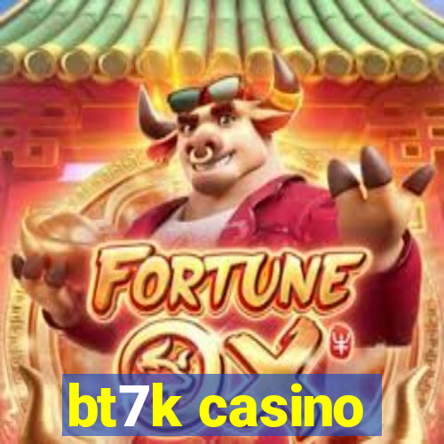bt7k casino