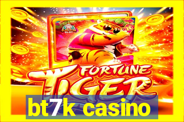 bt7k casino