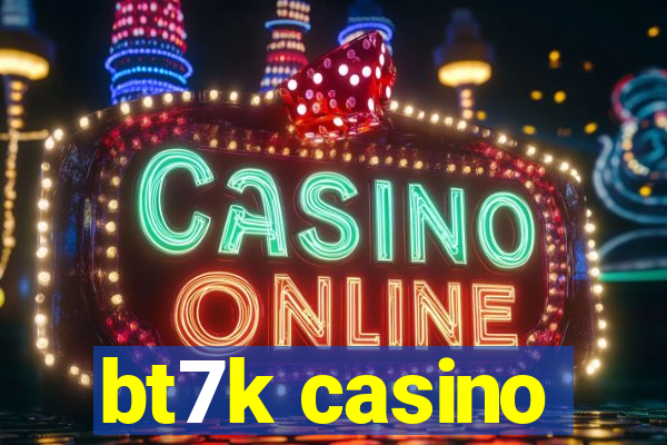 bt7k casino