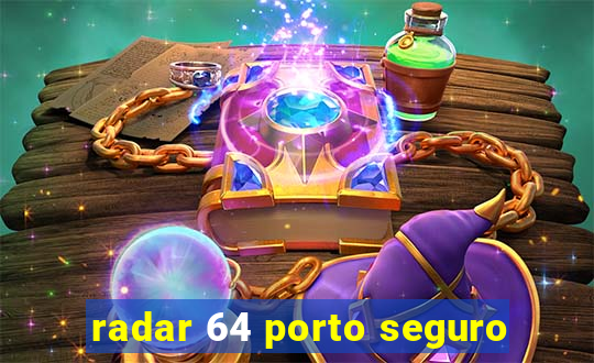 radar 64 porto seguro