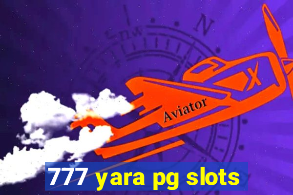 777 yara pg slots