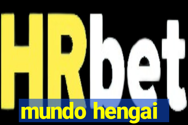 mundo hengai