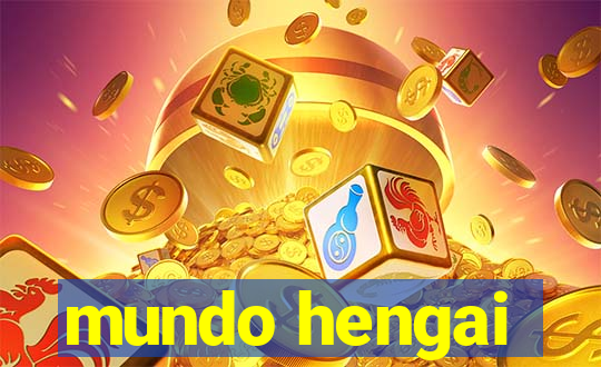 mundo hengai