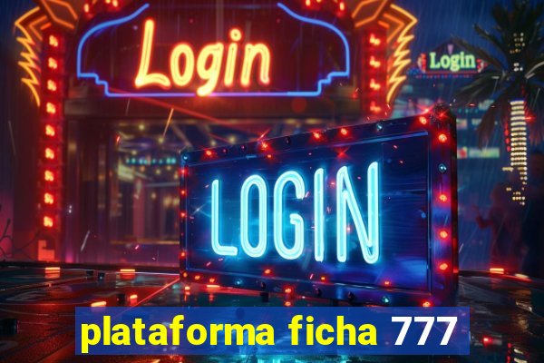plataforma ficha 777