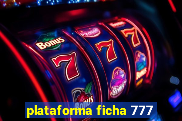 plataforma ficha 777