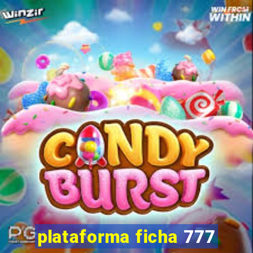 plataforma ficha 777