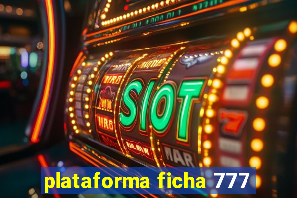 plataforma ficha 777