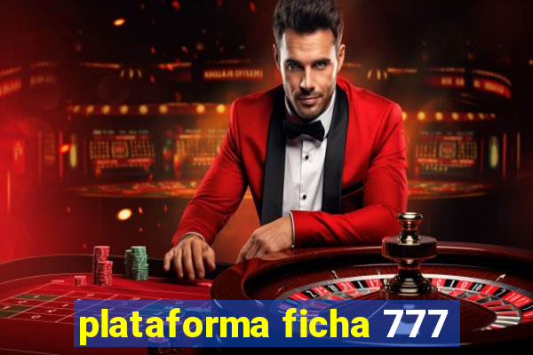 plataforma ficha 777