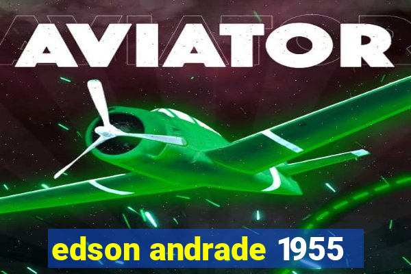 edson andrade 1955
