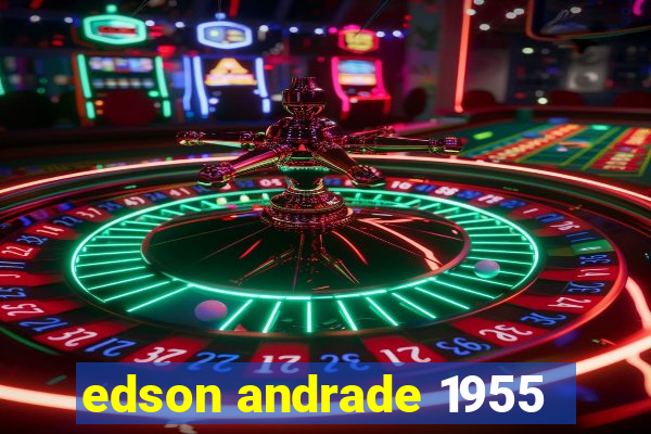 edson andrade 1955