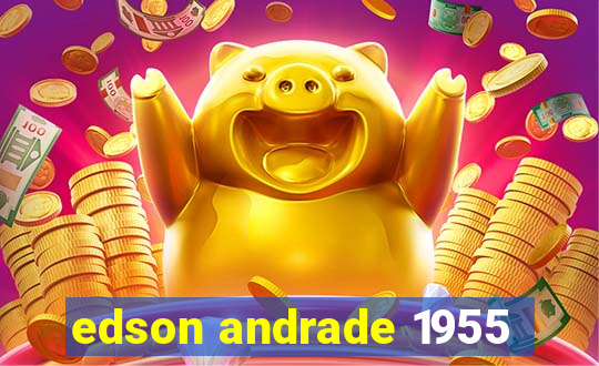 edson andrade 1955