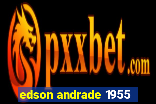 edson andrade 1955