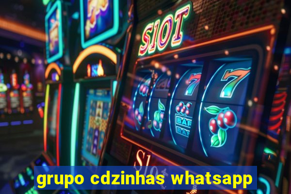 grupo cdzinhas whatsapp