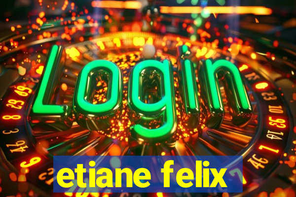 etiane felix