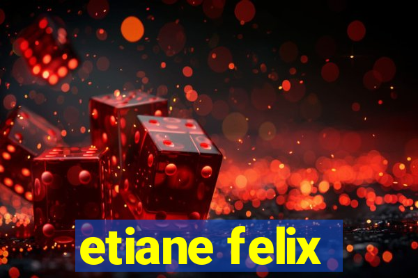 etiane felix