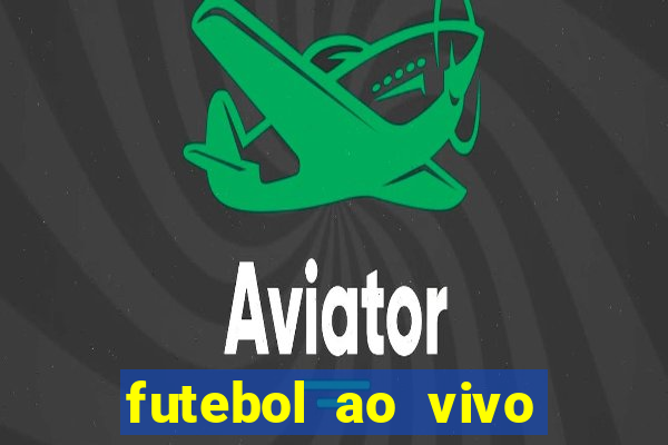 futebol ao vivo hoje futemax