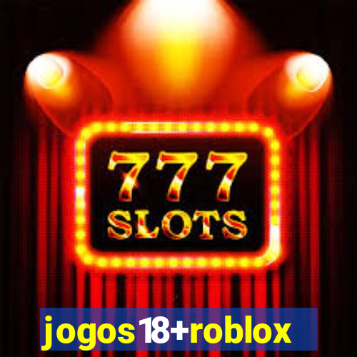 jogos18+roblox