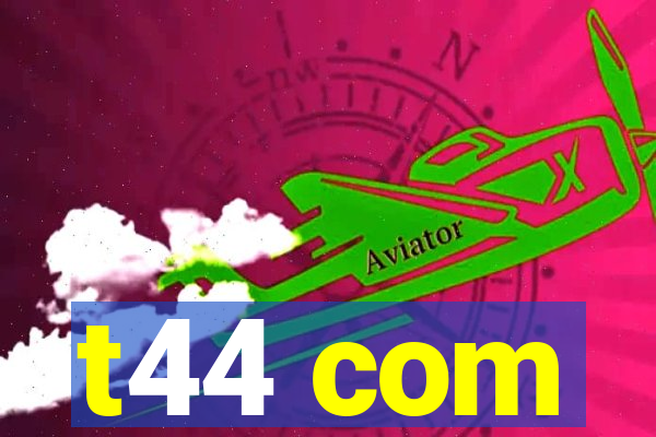t44 com