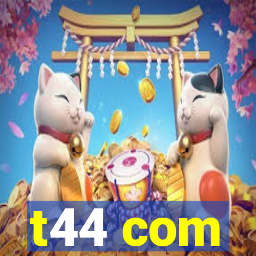 t44 com