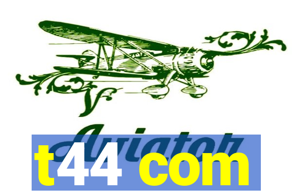 t44 com