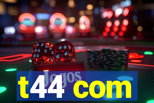 t44 com