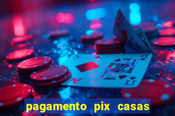 pagamento pix casas bahia demora