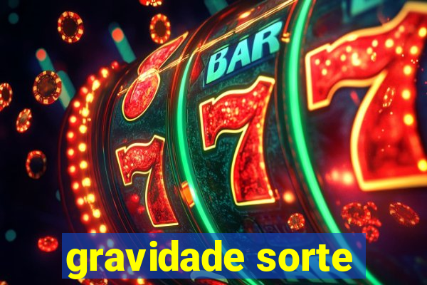gravidade sorte