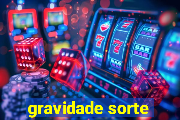 gravidade sorte
