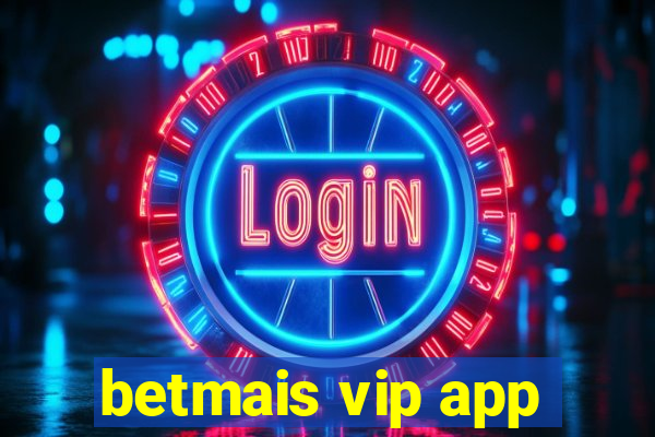 betmais vip app