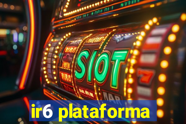 ir6 plataforma