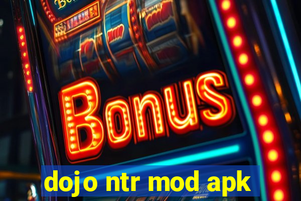 dojo ntr mod apk
