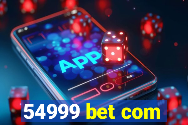 54999 bet com