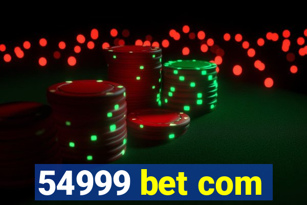 54999 bet com