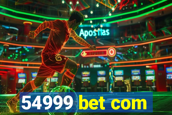 54999 bet com