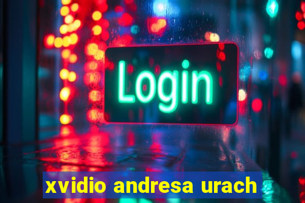 xvidio andresa urach