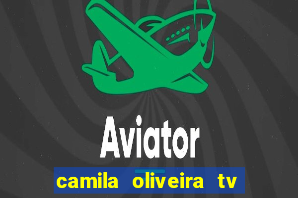 camila oliveira tv bahia idade