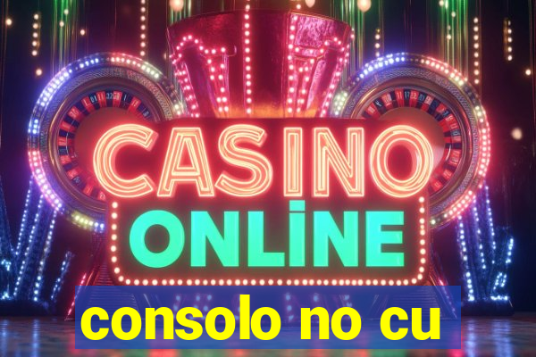 consolo no cu