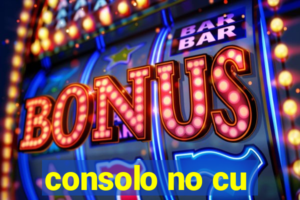 consolo no cu