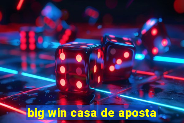 big win casa de aposta