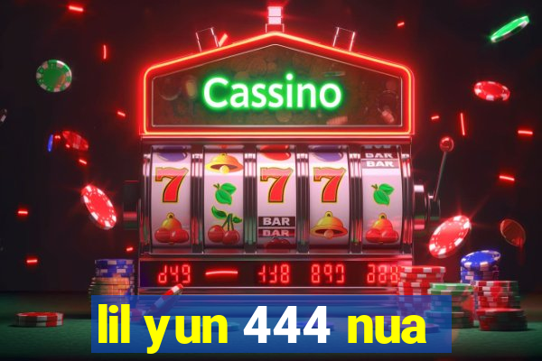 lil yun 444 nua