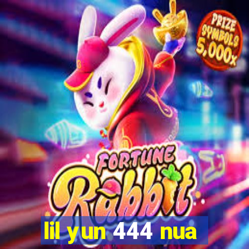 lil yun 444 nua