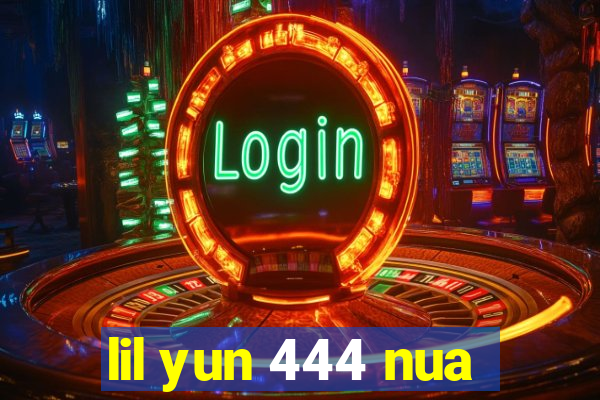 lil yun 444 nua