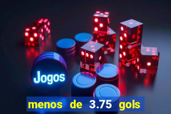 menos de 3.75 gols o que significa