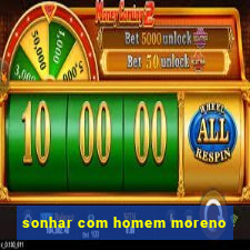 sonhar com homem moreno