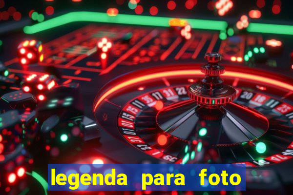 legenda para foto jogando bola