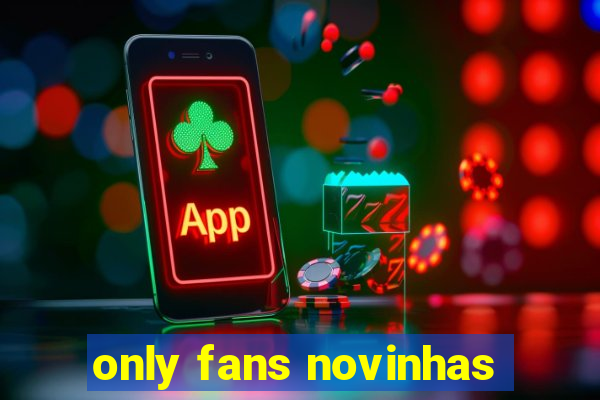 only fans novinhas