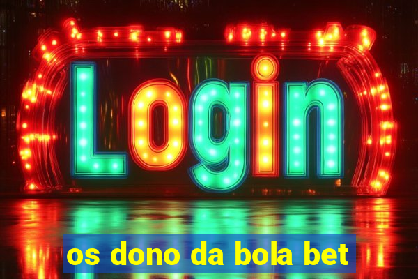 os dono da bola bet
